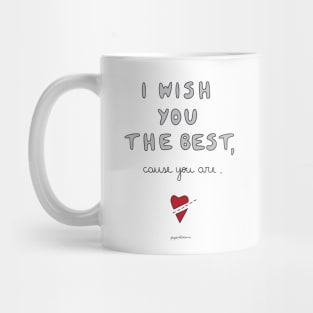 I Wish You The Best, Cause You Are. Mug